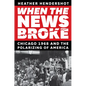 When the News Broke: Chicago 1968 and the Polarizing of America - Hardcover
