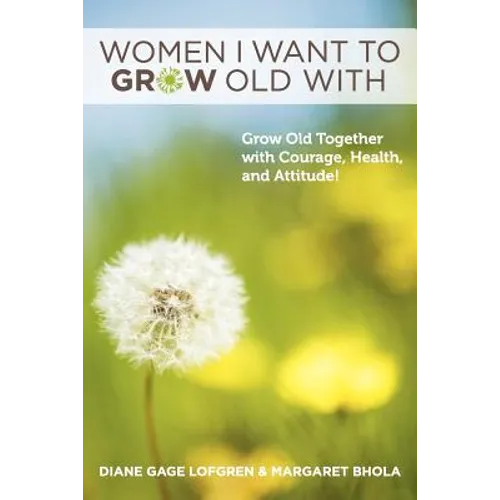 Women I Want to Grow Old With: Grow Old Together with Courage, Health, and Attitude! - Paperback