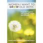 Women I Want to Grow Old With: Grow Old Together with Courage, Health, and Attitude! - Paperback
