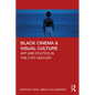 Black Cinema & Visual Culture: Art and Politics in the 21st Century - Paperback