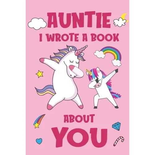 Auntie I Wrote A Book About You: Fill In The Blank Book Prompts, Unicorn Book For Kids, Personalized Christmas, Birthday Gift From Daughter to Aunt, C - Paperback