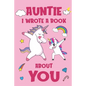 Auntie I Wrote A Book About You: Fill In The Blank Book Prompts, Unicorn Book For Kids, Personalized Christmas, Birthday Gift From Daughter to Aunt, C - Paperback