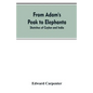 From Adam's Peak to Elephanta: Sketches of Ceylon and India - Paperback