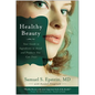 Healthy Beauty: Your Guide to Ingredients to Avoid and Products You Can Trust - Paperback