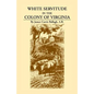 White Servitude in the Colony of Virginia: A Study of the System of Indentured Labor in the American Colonies - Paperback