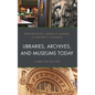Libraries, Archives, and Museums Today - Hardcover