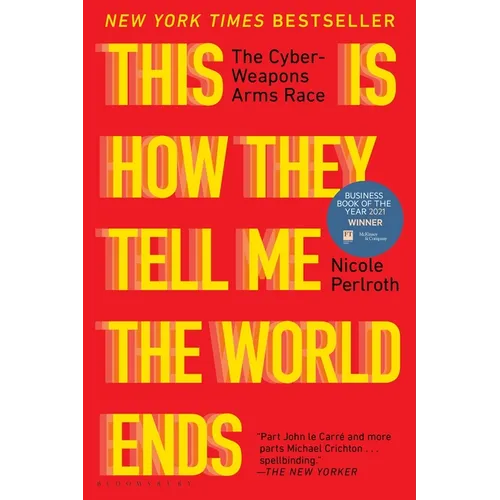 This Is How They Tell Me the World Ends: The Cyberweapons Arms Race - Paperback
