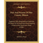 Past And Present Of Pike County, Illinois: Together With Biographical Sketches Of Many Of Its Prominent And Leading Citizens And Illustrious Dead (190 - Paperback
