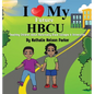 I Love my Future HBCU: Teaching Children About Historically Black Colleges & Universities - Hardcover