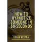 How To Hypnotize Someone In 60-Seconds - Paperback