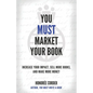 You Must Market Your Book: Increase Your Impact, Sell More Books, and Make More Money - Paperback
