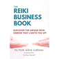 The Reiki Business Book: Discover the Unique Reiki Career that Lights You Up! - Paperback