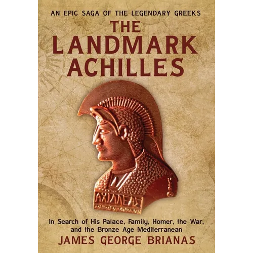 The Landmark Achilles: In Search of His Palace, His Family, Homer, the War, and the Bronze Age Mediterranean - Paperback