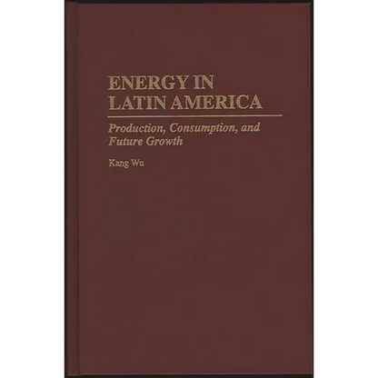 Energy in Latin America: Production, Consumption, and Future Growth - Hardcover