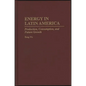 Energy in Latin America: Production, Consumption, and Future Growth - Hardcover