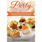 Party Food: Present Delicious Party Food For Your Dinner Parties Or Family Gatherings, Serve Incredible Finger Foods and Mini Hors - Paperback