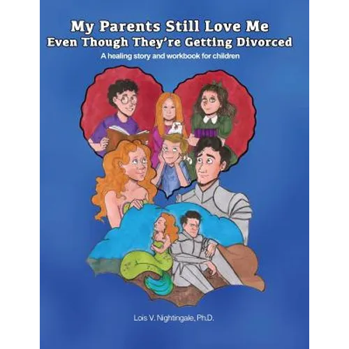 My Parents Still Love Me Even Though They're Getting Divorced: A healing story and workbook for children - Paperback