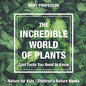The Incredible World of Plants - Cool Facts You Need to Know - Nature for Kids Children's Nature Books - Paperback