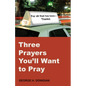 Three Prayers You'll Want to Pray - Paperback
