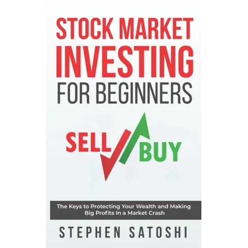 Stock Market Investing for Beginners: The Keys to Protecting Your Wealth and Making Big Profits In a Market Crash - Paperback