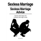 Sexless Marriages. Sexless Marriage Advice. Sexless Marriage and Celibate Marriage Guide - Paperback