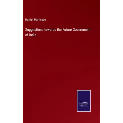 Suggestions towards the Future Government of India - Hardcover