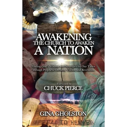Awakening the Church to Awaken a Nation: Finding God's Wisdom and Strategies for Our Times through Prophetic Dreams, Visions, and Revelation - Paperback