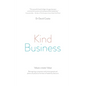 Kind Business: Reimagining a corporate world where people and planet are placed at the heart of leadership decisions - Paperback