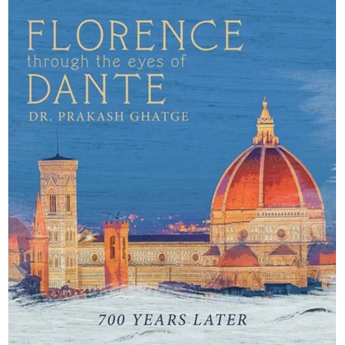 Florence Through the Eyes of Dante: 700 Years Later - Hardcover