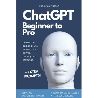 ChatGPT Beginner To Pro: Learn the Basics of AI, Unleash its Power, Boost Your Earnings. - Paperback