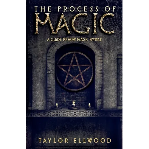 The Process of Magic: A Guide to How Magic Works - Paperback