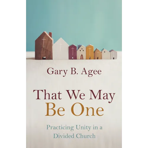That We May Be One: Practicing Unity in a Divided Church - Paperback