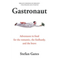 Gastronaut: Adventures in Food for the Romantic, the Foolhardy, and the Brave - Paperback
