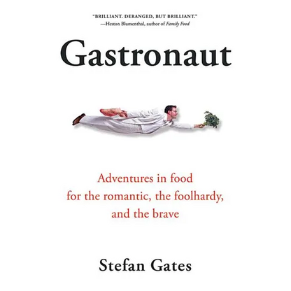 Gastronaut: Adventures in Food for the Romantic, the Foolhardy, and the Brave - Paperback