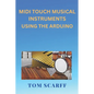 MIDI Touch Musical Instruments Using the Arduino - Paperback
