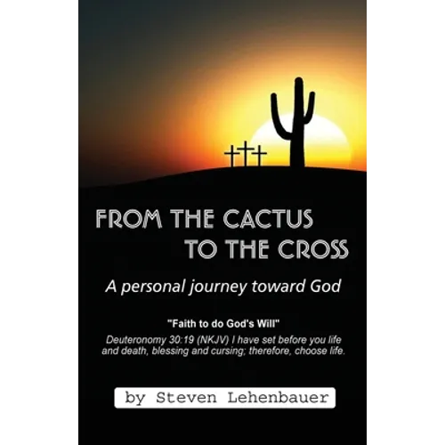 From the Cactus to the Cross: A Personal Journey Toward God - Paperback
