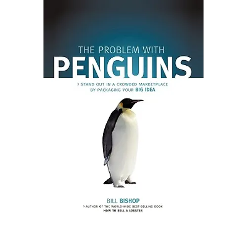 The Problem with Penguins: Stand Out in a Crowded Marketplace by Packaging Your BIG Idea - Hardcover