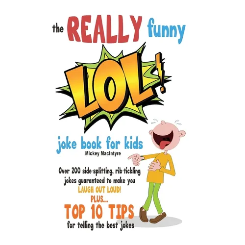 The REALLY Funny LOL! Joke Book For Kids: Over 200 Side-Splitting, Rib-Tickling Jokes: Guaranteed To Make You LAUGH OUT LOUD! - Paperback