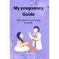 My pregnancy Guide: What should I expect during pregnancy - Paperback