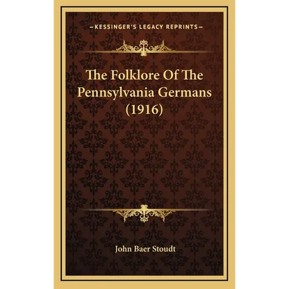The Folklore Of The Pennsylvania Germans (1916) - Hardcover