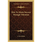 How To Attain Success Through Vibration - Hardcover