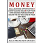 Money: Small Business Opportunities - Money Making Ideas - Start Your Own Business for Beginners - Escape the Rat Race and Be Your Own Boss - Paperback