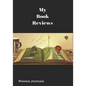 My Book Reviews: A Reading Log and 100 Pages to Keep Your Reviews Organized - Paperback