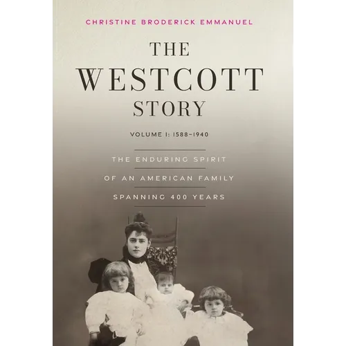 The Westcott Story: Volume I: 1588-1940, The Enduring Spirit of an American Family Spanning 400 Years - Hardcover