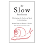 The Slow Professor: Challenging the Culture of Speed in the Academy - Paperback