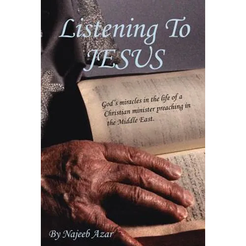 Listening To Jesus: God's miracles in the life of a Christian minister preaching in the Middle East. - Paperback