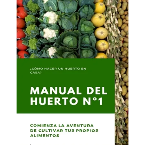Manual del Huerto N°1: ¿Cómo hacer un huerto en casa? Comienza la aventura de cultivar tus propios alimentos - Paperback