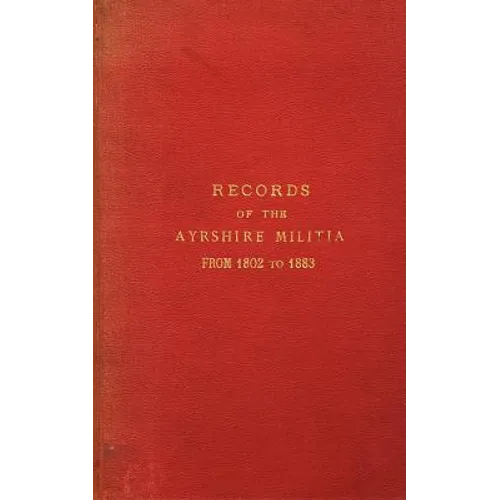 Records of the Ayrshire Militia from 1802 to 1883 - Paperback
