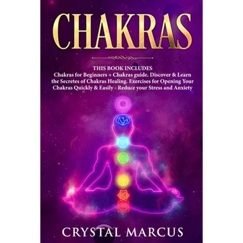 Chakras: THIS BOOK INCLUDES: Chakras for Beginners + Chakras guide. Discover & Learn the Secretes of Chakras Healing. Exercises - Paperback