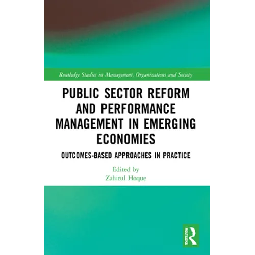 Public Sector Reform and Performance Management in Emerging Economies: Outcomes-Based Approaches in Practice - Paperback